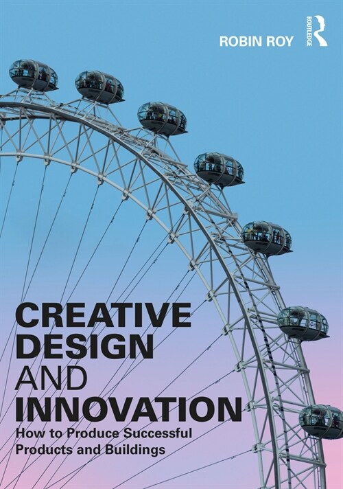 Creative Design and Innovation : How to Produce Successful Products and Buildings (Paperback)