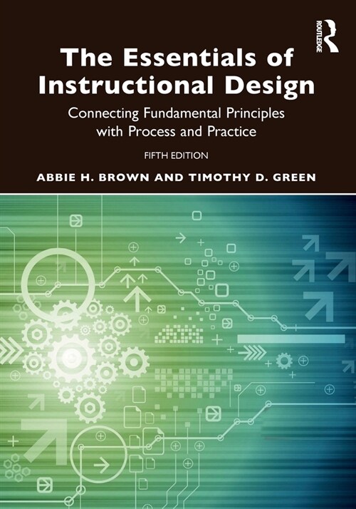 The Essentials of Instructional Design : Connecting Fundamental Principles with Process and Practice (Paperback, 5 ed)