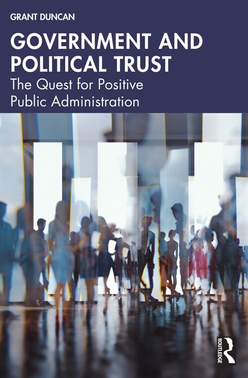 Government and Political Trust : The Quest for Positive Public Administration (Paperback)