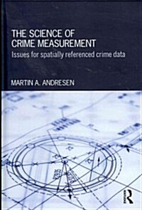 The Science of Crime Measurement : Issues for Spatially-Referenced Crime Data (Hardcover)