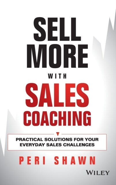 Sell More with Sales Coaching: Practical Solutions for Your Everyday Sales Challenges (Hardcover)