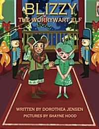 Blizzy, the Worrywart Elf: Santas Izzy Elves #2 (Paperback)