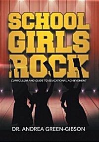 School Girls Rock: Curriculum and Guide to Educational Achievement (Hardcover)