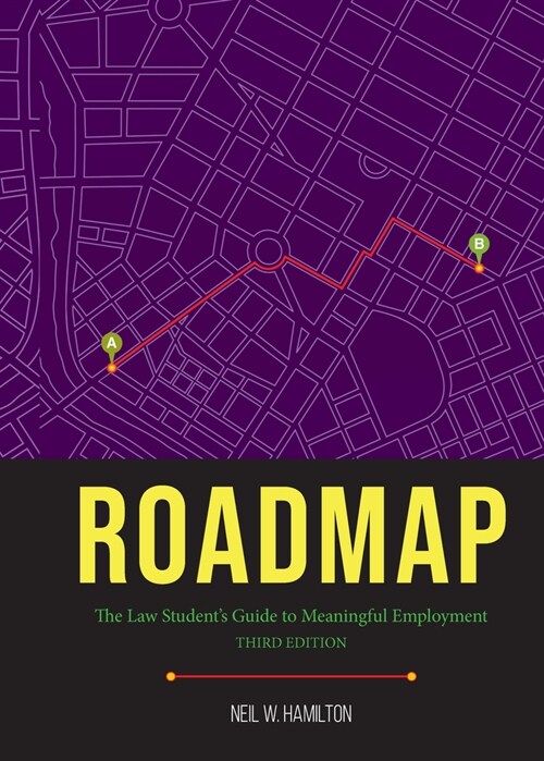 Roadmap: Roadmap: The Law Students Guide to Meaningful Employment, Third Edition (Paperback)