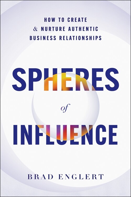 Spheres of Influence: How to Create and Nurture Authentic Business Relationships (Hardcover)