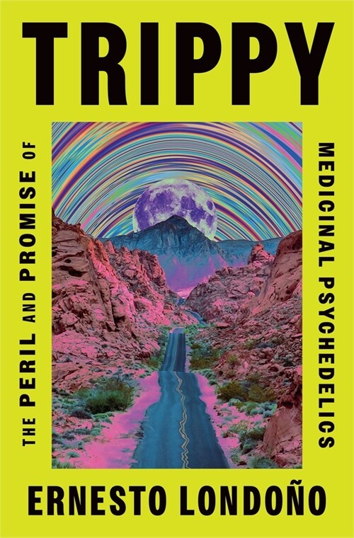 Trippy: The Peril and Promise of Medicinal Psychedelics (Hardcover)