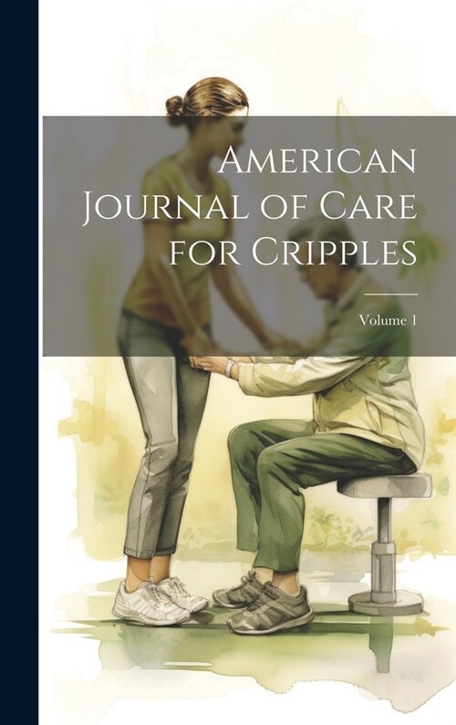 American Journal of Care for Cripples; Volume 1 (Hardcover)