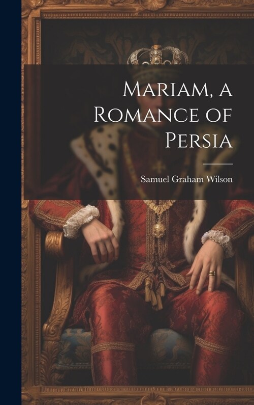 Mariam, a Romance of Persia (Hardcover)