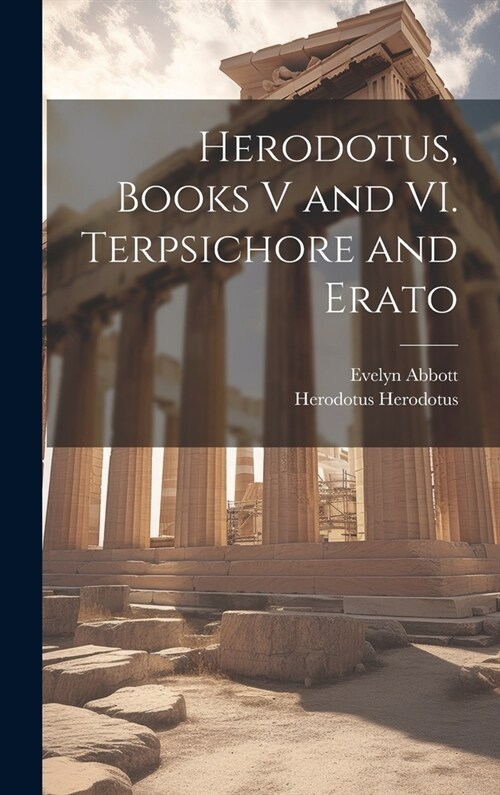 Herodotus, Books V and VI. Terpsichore and Erato (Hardcover)