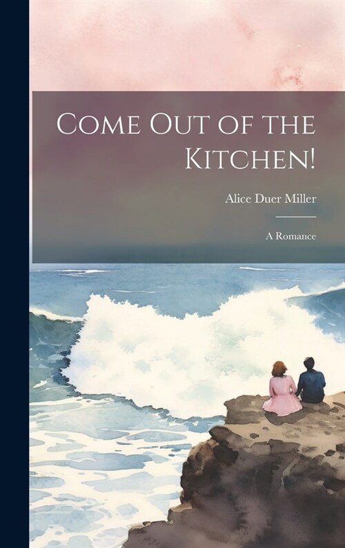 Come Out of the Kitchen!: A Romance (Hardcover)