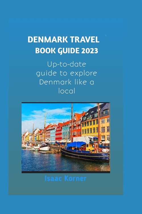 Denmark Travel Book Guide 2023: Up-to-date Guide to explore Denmark like a local (Paperback)