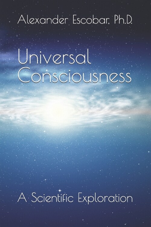 Universal Consciousness: A Scientific Exploration (Paperback)
