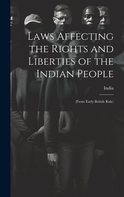 Laws Affecting the Rights and Liberties of the Indian People: (from Early British Rule) (Hardcover)