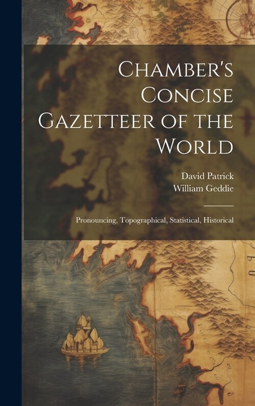 Chambers Concise Gazetteer of the World; Pronouncing, Topographical, Statistical, Historical (Hardcover)