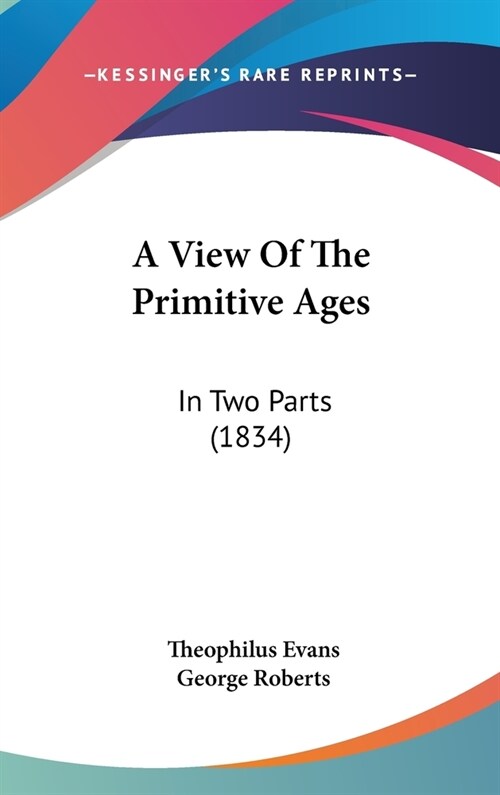 A View Of The Primitive Ages: In Two Parts (1834) (Hardcover)