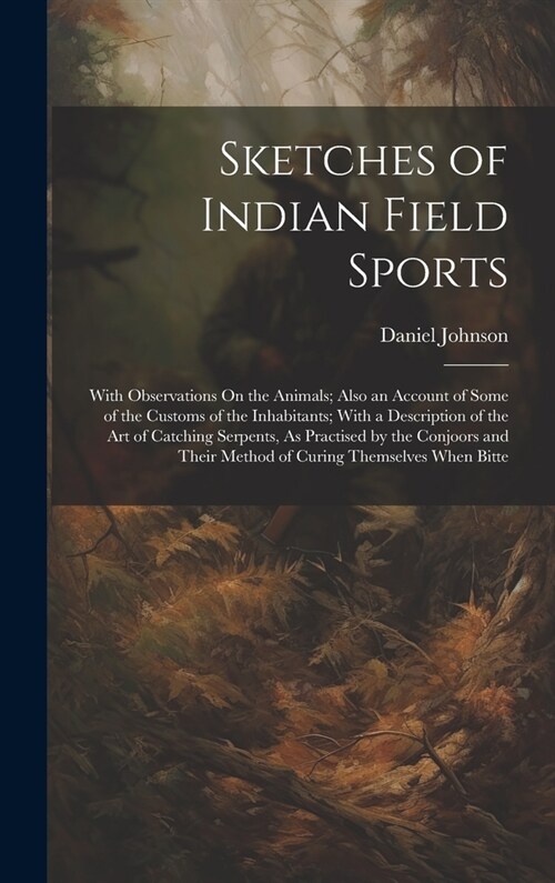 Sketches of Indian Field Sports: With Observations On the Animals; Also an Account of Some of the Customs of the Inhabitants; With a Description of th (Hardcover)