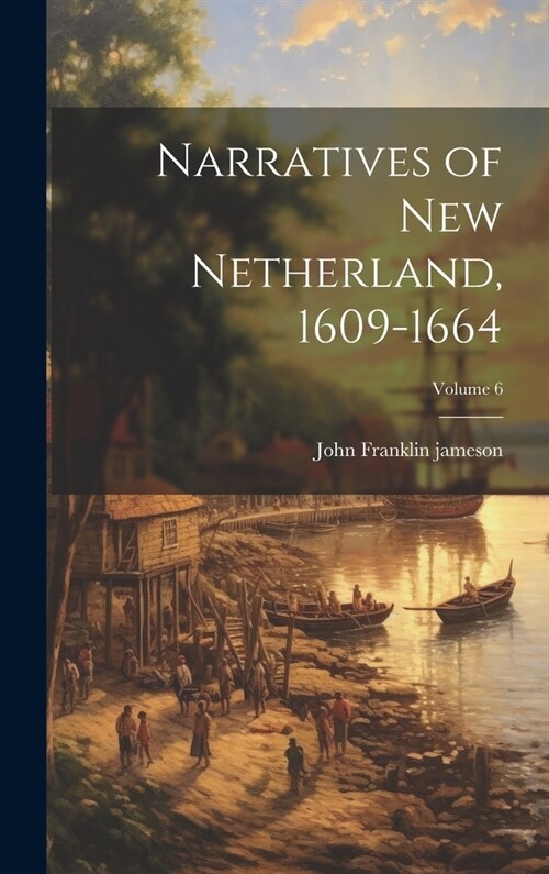 Narratives of New Netherland, 1609-1664; Volume 6 (Hardcover)