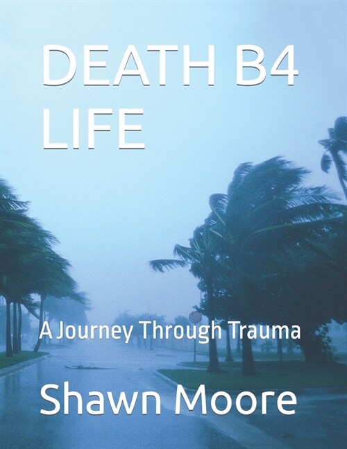 Death B4 Life: A Journey Through Trauma (Paperback)