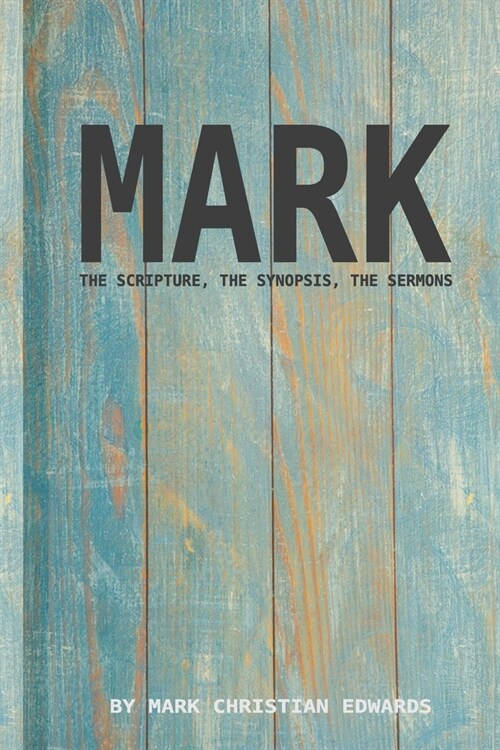 The gospel of Mark - The scripture, the synopsis, the sermons (Paperback)