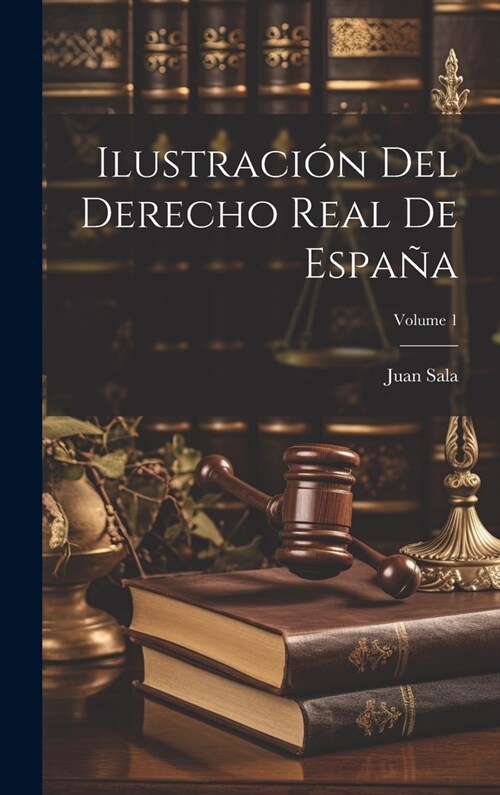 Ilustraci? Del Derecho Real De Espa?; Volume 1 (Hardcover)