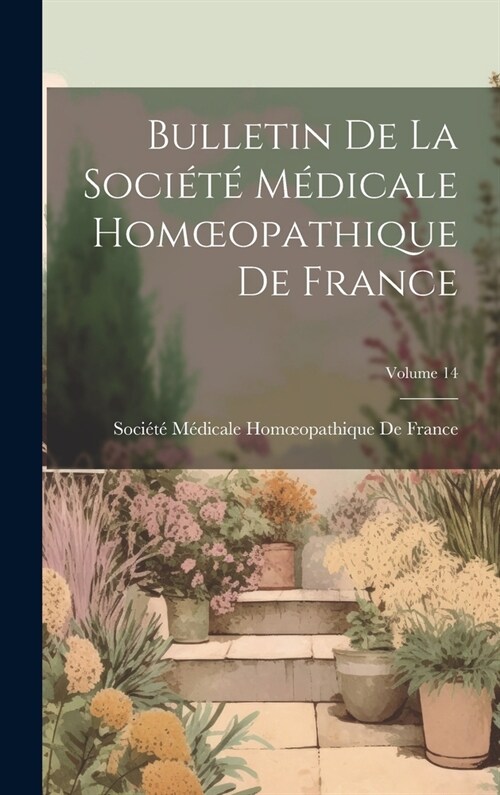 Bulletin De La Soci??M?icale Homoeopathique De France; Volume 14 (Hardcover)