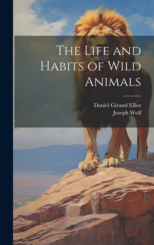 The Life and Habits of Wild Animals (Hardcover)