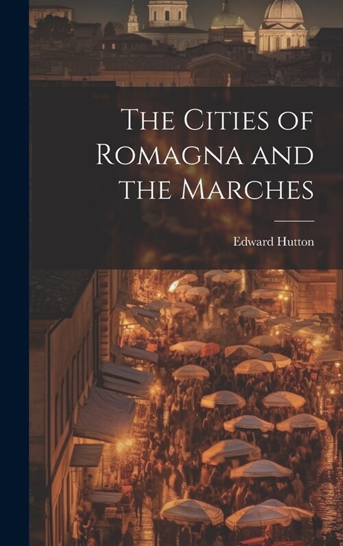 The Cities of Romagna and the Marches (Hardcover)