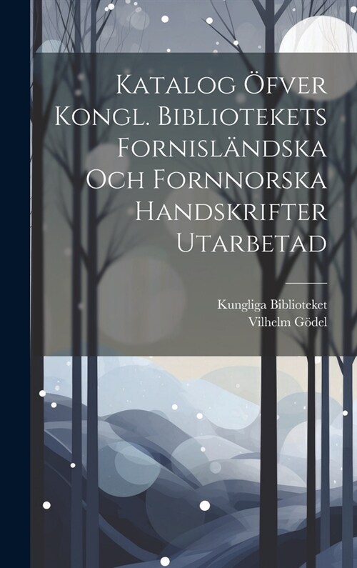 Katalog ?ver Kongl. Bibliotekets Fornisl?dska Och Fornnorska Handskrifter Utarbetad (Hardcover)