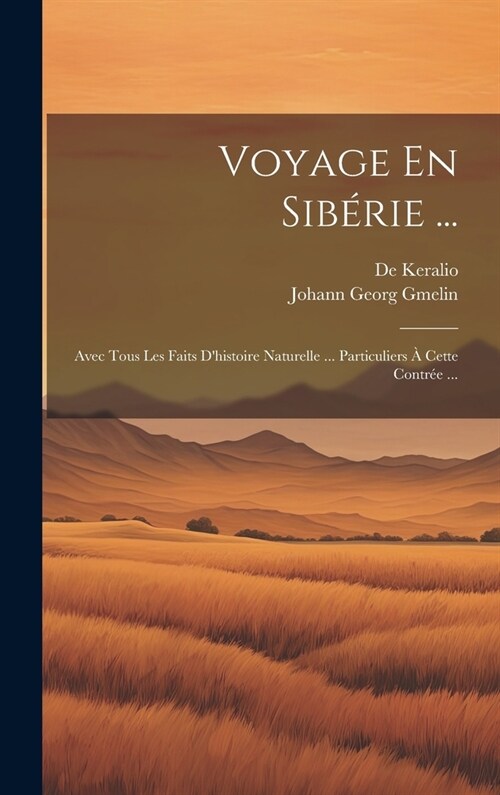Voyage En Sib?ie ...: Avec Tous Les Faits Dhistoire Naturelle ... Particuliers ?Cette Contr? ... (Hardcover)