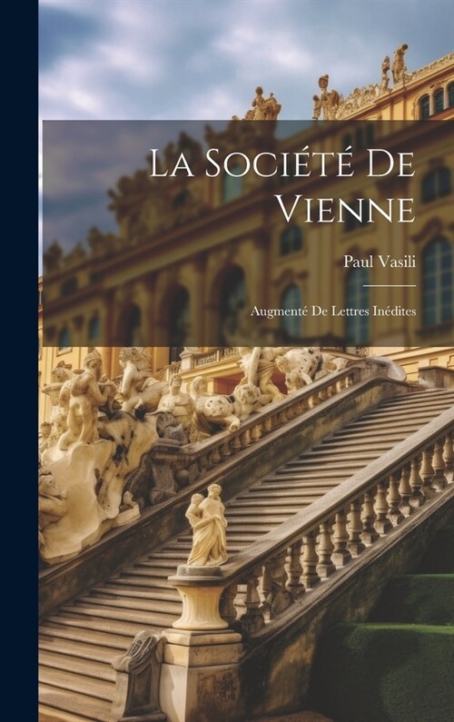 La Soci??De Vienne: Augment?De Lettres In?ites (Hardcover)