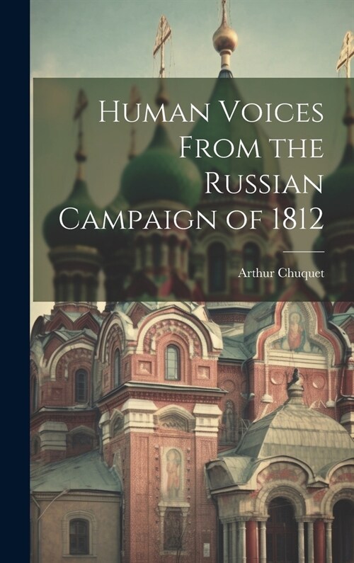 Human Voices From the Russian Campaign of 1812 (Hardcover)