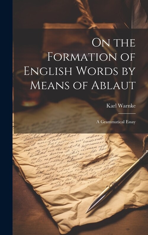 On the Formation of English Words by Means of Ablaut: A Grammatical Essay (Hardcover)