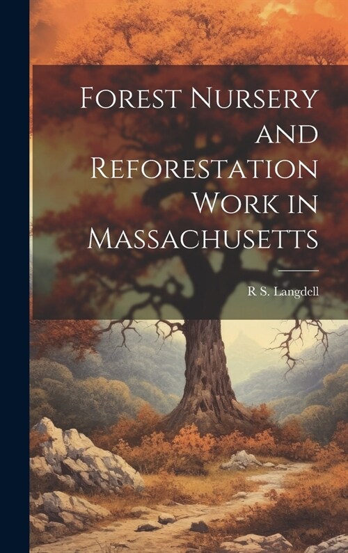Forest Nursery and Reforestation Work in Massachusetts (Hardcover)