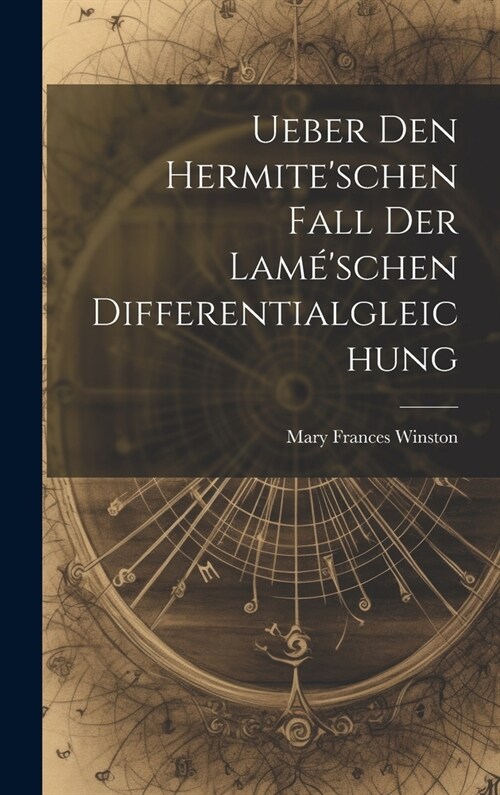Ueber Den Hermiteschen Fall Der Lam?schen Differentialgleichung (Hardcover)