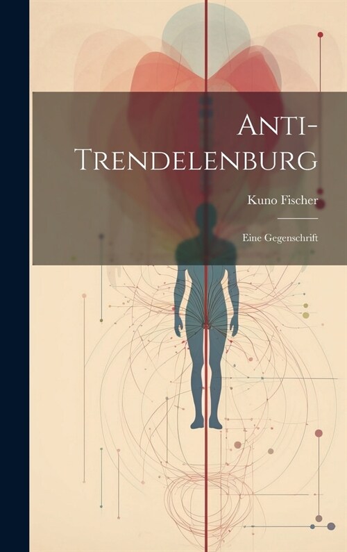 Anti-Trendelenburg: Eine Gegenschrift (Hardcover)