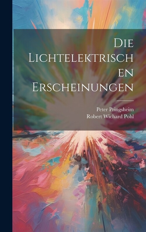 Die Lichtelektrischen Erscheinungen (Hardcover)