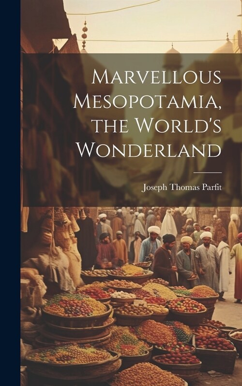 Marvellous Mesopotamia, the Worlds Wonderland (Hardcover)