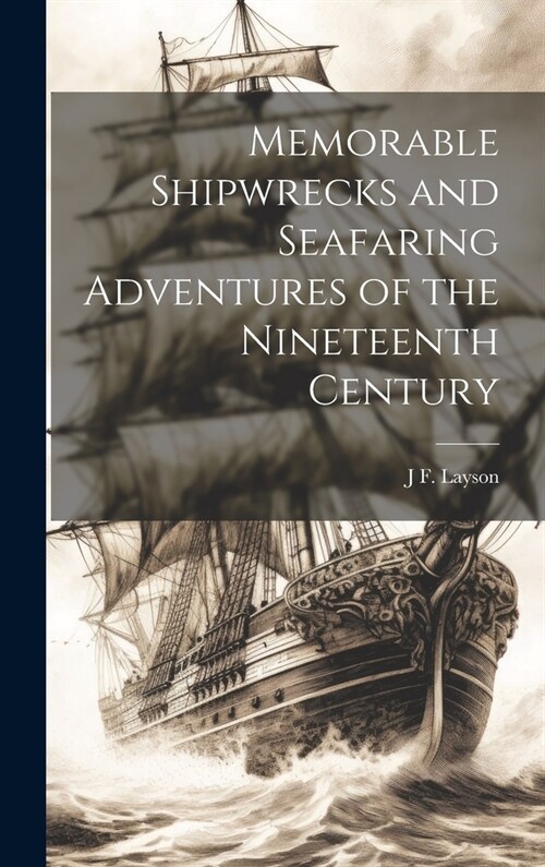 Memorable Shipwrecks and Seafaring Adventures of the Nineteenth Century (Hardcover)