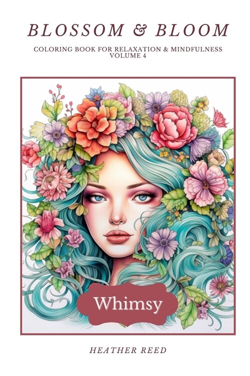 Blossom & Bloom - Whimsy: Coloring Book for Relaxation & Mindfulness Volume 4 (Paperback)