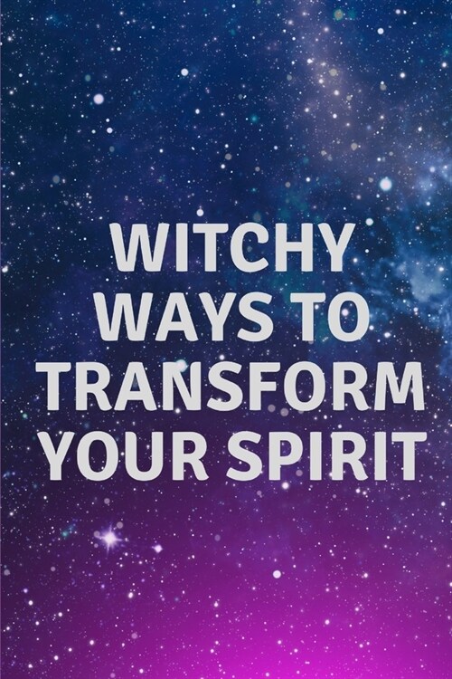 Witchy Ways to Transform Your Spirit (Paperback)