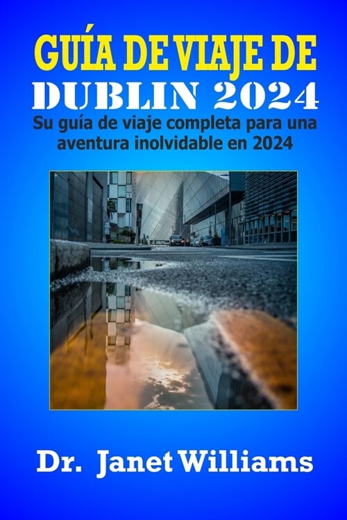 Gu? de Viaje de Dubl? 2024: Su gu? de viaje completa para una aventura inolvidable en 2024 (Paperback)