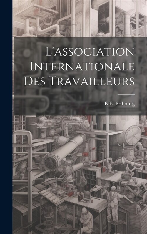 Lassociation Internationale Des Travailleurs (Hardcover)
