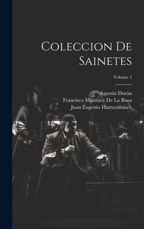 Coleccion De Sainetes; Volume 1 (Hardcover)