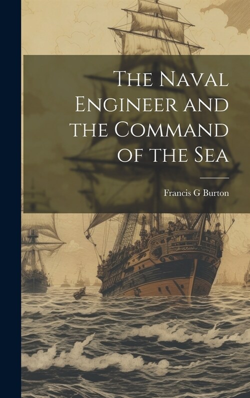 The Naval Engineer and the Command of the Sea (Hardcover)