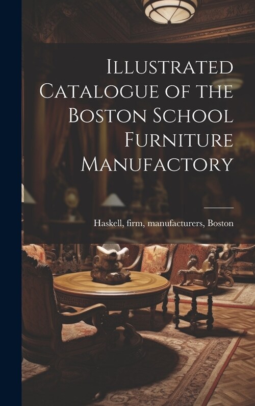 Illustrated Catalogue of the Boston School Furniture Manufactory (Hardcover)