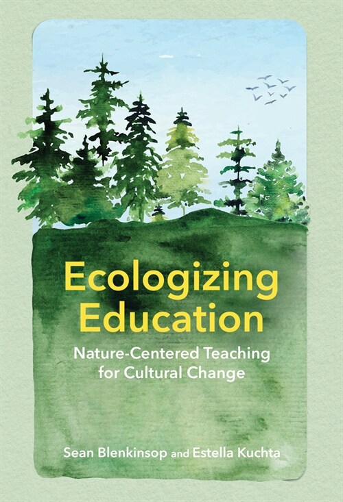 Ecologizing Education: Nature-Centered Teaching for Cultural Change (Hardcover)