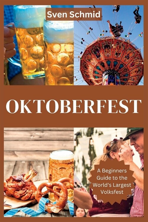 Oktoberfest: A Beginners Guide to the Worlds Largest Volksfest (Paperback)