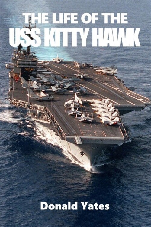 The Life of the USS Kitty Hawk (Paperback)