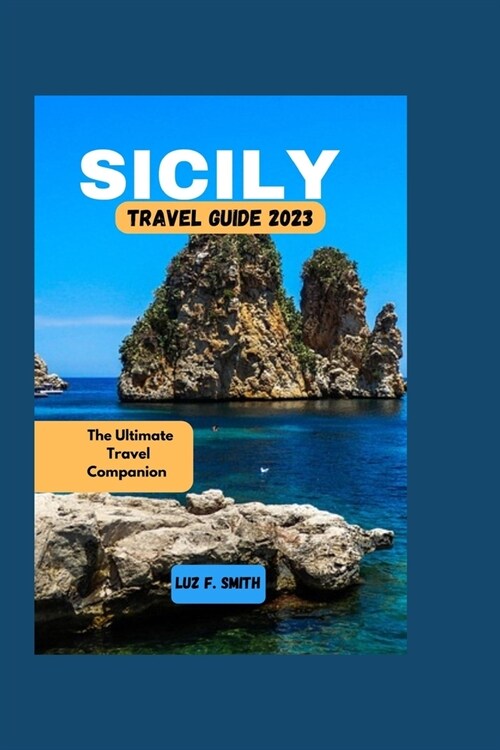 Sicily Travel Guide 2023: The Ultimate Travel Companion (Paperback)