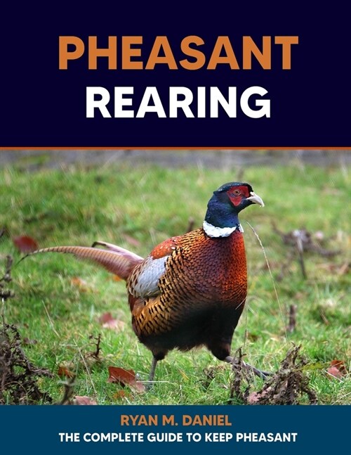 Pheasant Rearing: The Complete Guide to Keep Pheasant (Paperback)